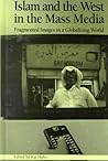 Islam and the West in the Mass Media: Fragmented Images in a Globalizing World (Hampton Press Communication Series. Political Communication)