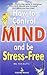 How to Control the Mind and be Stress Free [Nov 30, 2004] Gupta, M.K.