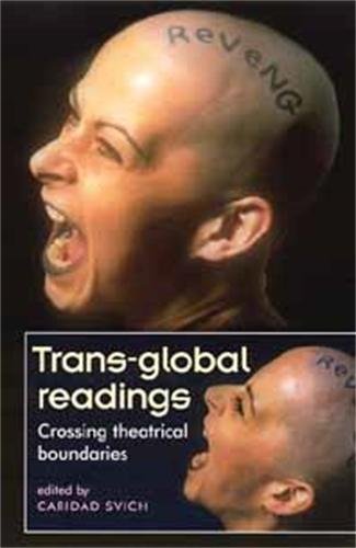 Trans-Global Readings: Crossing Theatrical Boundaries (Theatre: Theory-Practice-Performance)