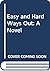 Easy and Hard Ways Out: A Novel