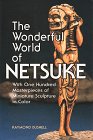 The Wonderful World of Netsuke: With One Hundred Masterpieces of Miniature Sculpture in Color