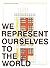 We Represent Ourselves to t...