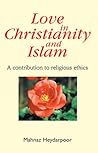 Love in Christianity and Islam: A Contribution to Religious Ethics Love in Christianity and Islam: A Contribution to Religious Ethics