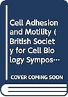 Cell Adhesion and Motility (British Society for Cell Biology Symposia, Series Number 3)