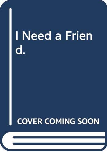 I Need a Friend. (Library Binding)