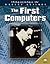 The First Computers (Milestones in Modern Science)