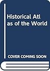 Historical Atlas of the World Historical Atlas of the World