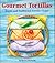 Gourmet Tortillas: Exotic and Traditional Tortilla Dishes