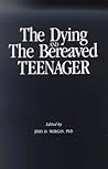 Dying and the Bereaved Teenager Dying and the Bereaved Teenager