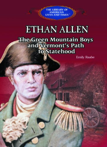 Ethan Allen: The Green Mountain Boys and Vermont's Path to Statehood (The Library of American Lives and Times)