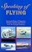 Speaking of Flying: Personal Tales of Heroism, Humor, Talent and Terror from 44 Unique Aviators