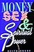 Money Sex & Spiritual Power