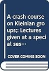 A crash course on Kleinian groups;: Lectures given at a special session at the January 1974 meeting of the American Mathematical Society at San Francisco (Lecture notes in mathematics, 400)
