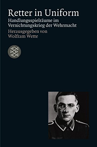 Retter in Uniform: Handlungsspielraume Im Vernichtungskrieg Der Wehrmacht (Zeit Des Nationalsozialismus)