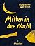 Mitten in der Nacht. (Ab 3 J.).
