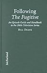 Following the Fugitive: An Episode Guide and Handbook to the 1960s Television Series Following the Fugitive: An Episode Guide and Handbook to the 1960s Television Series
