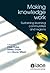 Making Knowledge Work: Sust...