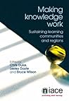 Making Knowledge Work: Sustaining Learning Communities and Regions