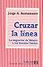 Cruzar la línea : la migración de México a los Estados Unidos (Spanish Edition)