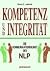 Kompetenz Und Integrität: Die Kommunikationskunst Des Nlp