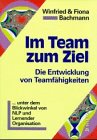 Im Team Zum Ziel: Die Entwicklung Von Teamfähigkeit Unter Dem Blickwinkel Von Nlp Und Lernender Organisation