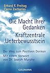 Die Macht Ihrer Gedanken / Kraftzentrale Unterbewußtsein. Der Weg zum positiven Denken. ( Ratgeber).