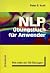 NLP Übungsbuch für Anwender: NLP aus der Praxis für die Praxis mit Mehr als 150 Übungen