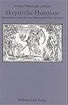 Skeptische Phantasie: Eine andere Geschichte der frühneuzeitlichen Literatur : Nikolaus von Kues, Montaigne, Shakespeare, Cervantes, Burton, Herbert, ... Aphra Behn, Anne Conway (German Edition)