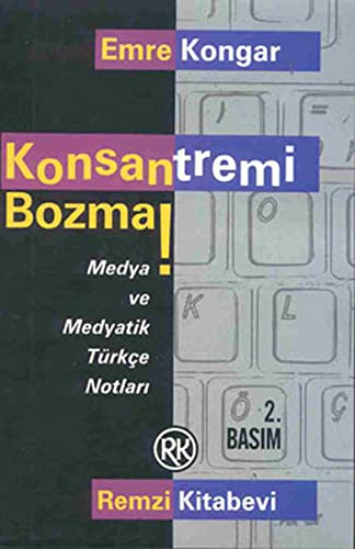 Konsantremi Bozma!: Medya ve Medyatik Türkçe Notları (Paperback)