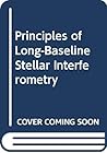 Principles of Long-Baseline Stellar Interferometry Principles of Long-Baseline Stellar Interferometry