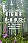 Der Ruf der Rose: Was Pflanzen fühlen und wie sie mit uns kommunizieren