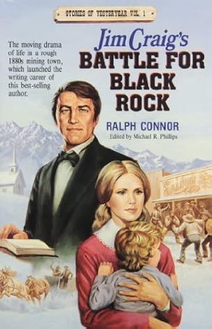 Jim Craig's Battle for Black Rock (Connor, Ralph, Stories of Yesteryear, Vol. 1.)