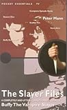 The Slayer Files: A Completely and Utterly Unauthorised Guide to Buffy the Vampire Slayer (Pocket Essential series)