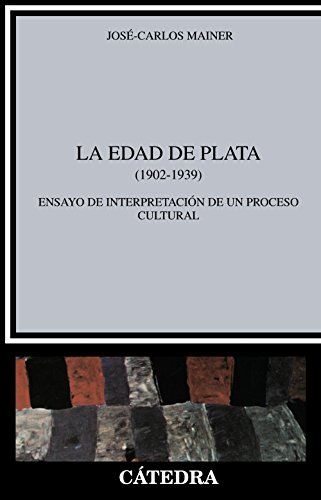La Edad de Plata: 1902-1939. Ensayo de interpretación de un proceso cultural (Critica y estudios literarios / Criticism and Literary Studies) (Spanish Edition)