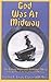 God Was at Midway: The Sinking of the USS Yorktown (CV-5) and the Battles of the Coral Sea and Midway