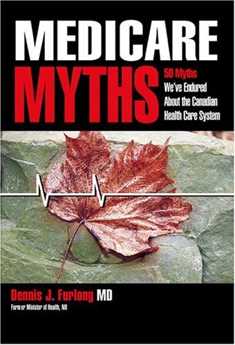 Medicare Myths: 50 Myths We've Endured About the Canadian Health Care System (Hardcover)
