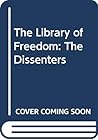 The Dissenters: America's Voices of Opposition (Library of Freedom) The Dissenters: America's Voices of Opposition (Library of Freedom)