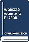 Workers: Worlds of Labor
