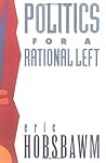 Politics for a Rational Left: Political Writing, 1977-1988