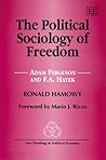 The Political Sociology of Freedom: Adam Ferguson And F.A. Hayek (New Thinking in Political Economy Series)