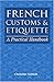 French Customs & Etiquette: A Practical Handbook