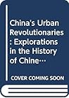 China's Urban Revolutionaries: Explorations in the History of Chinese Trotskyism, 1921-1952 (Contemporary Studies in Philosophy and the Human Sciences) China's Urban Revolutionaries: Explorations in the History of Chinese Trotskyism, 1921-1952 (Contemporary Studies in Philosophy and the Human Sciences)