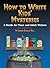 How to Write Kids' Mysteries: A Guide for Teen And Adult Writers