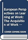 European Perspectives on Learning at Work: The Acquisition of Work Process Knowledge