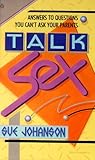 Talk Sex: Answers to Questions You Can't Ask Your Parents