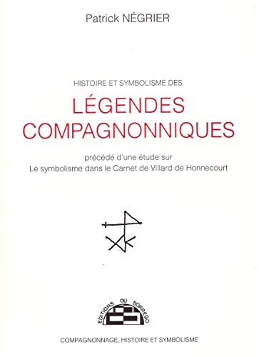 Histoire et Symbolisme des légendes compagnonniques (Paperback)