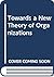 Towards a New Theory of Organizations