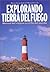 Explorando Tierra Del Fuego: Manual Del Viajero En El Fin Del Mundo (Spanish Edition)