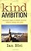 Kind Ambition - practical steps to achieve success without losing your soul