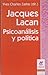 Jacques Lacan Psicoanalisis y Politica (Spanish Edition)